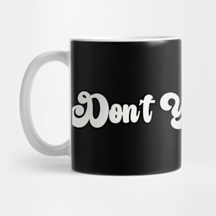 Don’t You Think? Mug